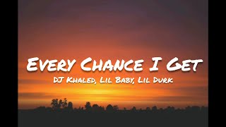 DJ Khaled ft. Lil Baby, Lil Durk- Every Chance I Get (Lyrics)