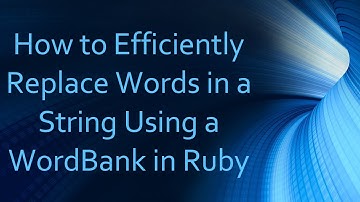 How to Efficiently Replace Words in a String Using a WordBank in Ruby