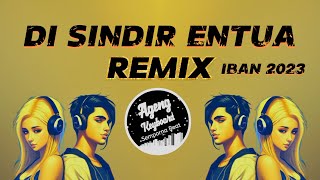 DJ DI SINDIR ENTUA REMIX LAGU IBAN 2023 