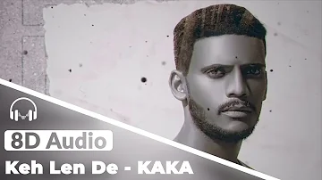 Keh Len De (KAKA) - 8D Audio | Das Ki Karaan Tere Te Mara (Most Romantic 8D Punjabi Song)