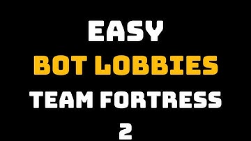 Hoe je snel en eenvoudig Easy Team Fortress 2 Bot Lobbies krijgt