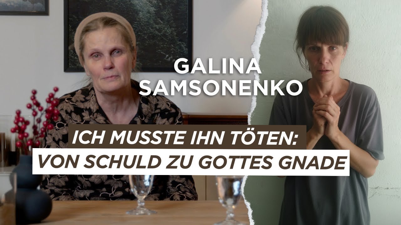 Ich musste ihn töten: Von Schuld zu Gottes Gnade | Galina Samsonenko | Zeugnis