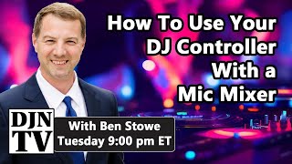 How To Use Your DJ Controller With a Mic Mixer on Tuesday Night With Ben Stowe on #DJNTV