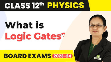 Logic Gates - Semiconductor Electronics | Class 12 Physics 2022-23