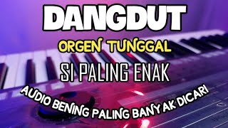 DANGDUT ORGEN TUNGGAL AUDIO BENING SI PALING ENAK