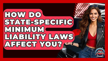 How Do State-specific Minimum Liability Laws Affect You? - Auto Coverage Explained