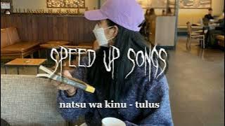 natsu wa kinu - tulus (speed up songs)