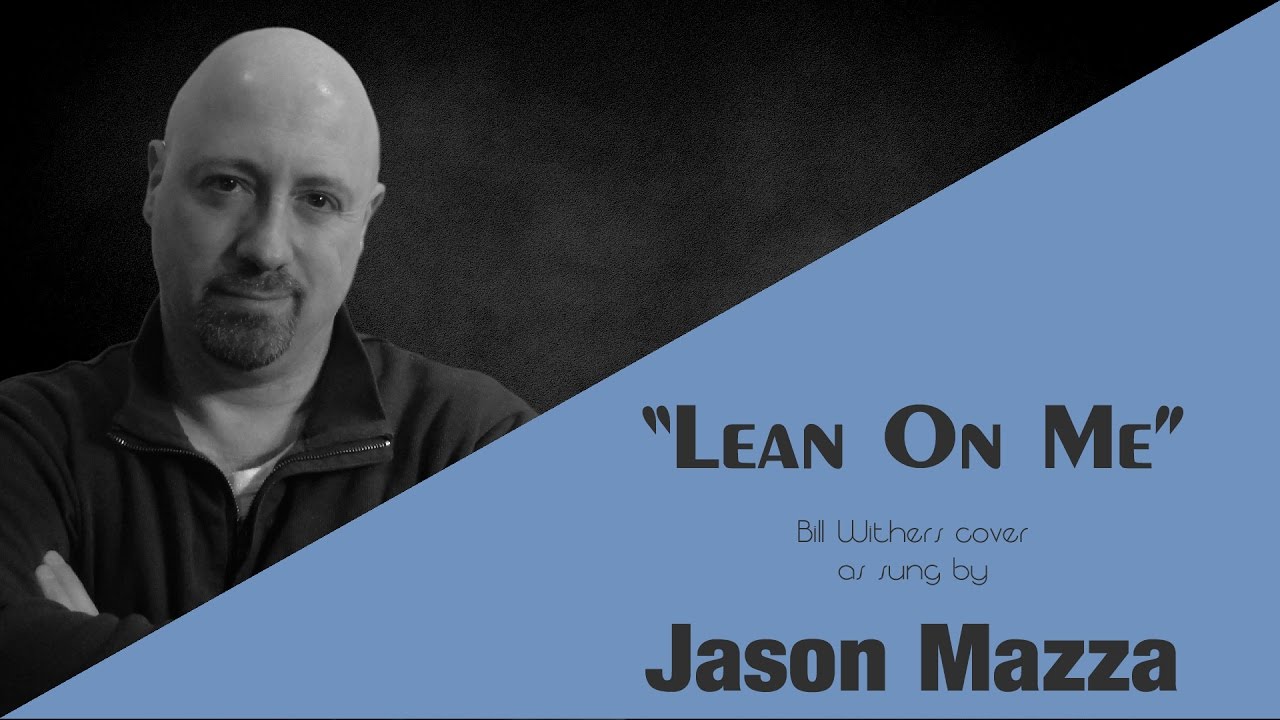 "LEAN ON ME" - Bill Withers cover by Jason Mazza