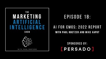 Ep. #18 - AI for CMOs: The 2022 Report - The Marketing AI Show