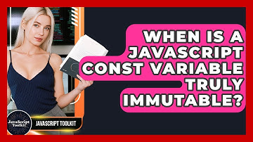 When Is A JavaScript Const Variable Truly Immutable? - JavaScript Toolkit