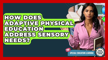 How Does Adaptive Physical Education Address Sensory Needs? - Special Education Learning