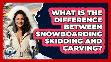 What Is The Difference Between Snowboarding Skidding And Carving? - Ask A Ski Bum