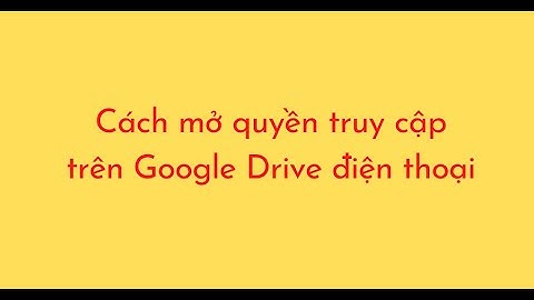 Lỗi google drive tập tin khó mở trên điện thoại