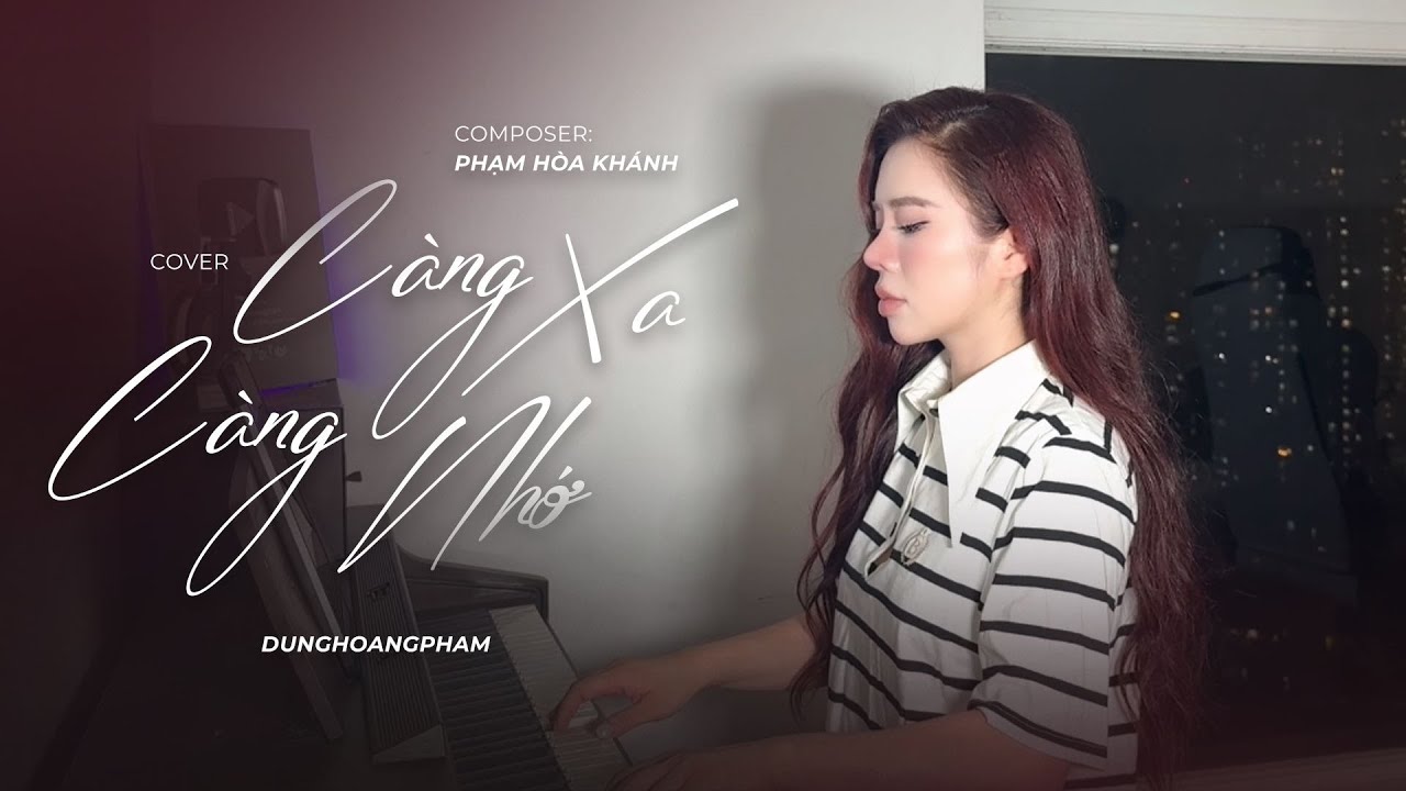 Càng Xa Càng Nhớ - Phạm Hòa Khánh | Dunghoangpham Cover