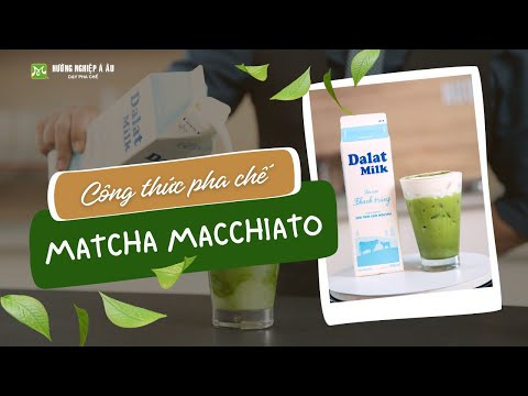 MATCHA MACCHIATO - Trà xanh thanh mát, bọt sữa bồng bềnh | Hướng Nghiệp Á Âu