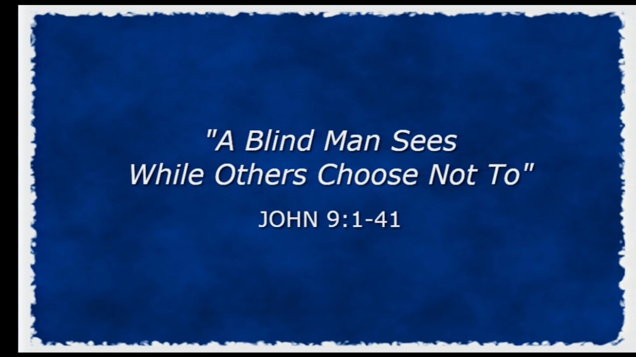 A Blind Man See While Others Choose Not To (John 9:1-41) - YouTube