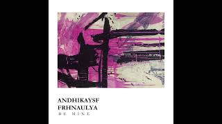 Frhnaulya, Andhikaysf - Be Mine (Original DnB Mix)