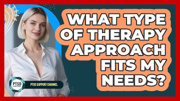 What Type Of Therapy Approach Fits My Needs?