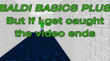 Baldi Basics Plus (But if i get caught the video ends)