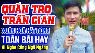 XUÂN HÒA Hát Rong Đường Phố Cực Hay Ai Nghe Cũng Ngỡ Ngàng ►Liên Khúc Quán Trọ Trần Gian, Phố Đêm