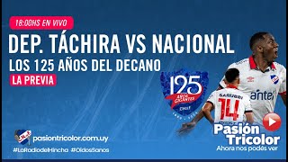 La Previa: Dep. Táchira vs NACIONAL, los 125 años del DECANO en vivo