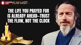 Alan Watts Lecture - The Life You Prayed For Is Already Ahead—Trust the Flow, Not the Clock