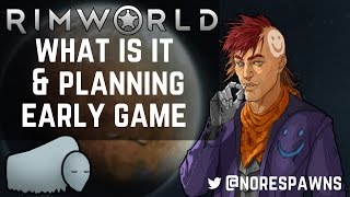 RimWorld - What Actually IS it About & Planning the Early Game