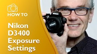 Nikon D3400 Basics: Exposure Settings