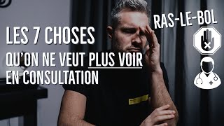 7 CHOSES Que Je Ne Supporte Plus En Consultation