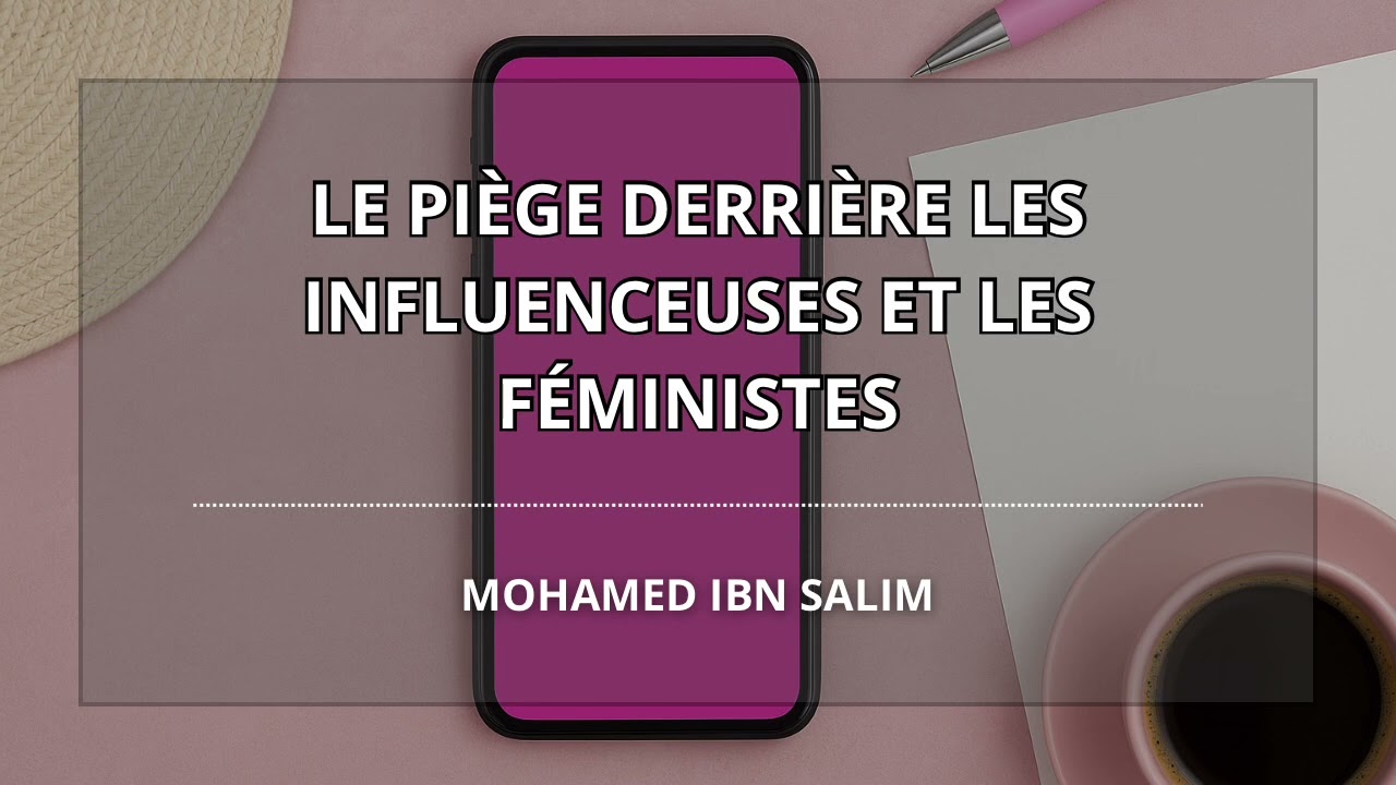 Le piège derrière les influenceuses et les féministes - Mohamed Ibn Salim