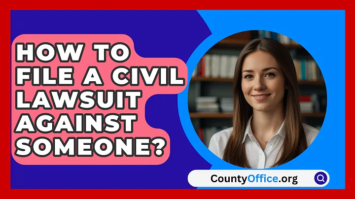 How To File A Civil Lawsuit Against Someone? - CountyOffice.org