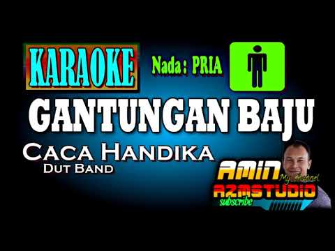 GANTUNGAN BAJU || Caca Handika || KARAOKE Nada PRIA