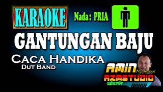 GANTUNGAN BAJU || Caca Handika || KARAOKE Nada PRIA