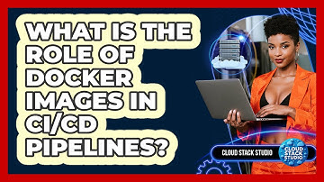 What Is The Role Of Docker Images In CI/CD Pipelines? - Cloud Stack Studio