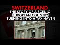 How Switzerland became the most infamous tax haven