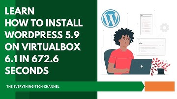 2022 TUTORIAL: LEARN HOW TO INSTALL WORDPRESS 5.9 ON VIRTUALBOX 6.1 IN 672.6 SECONDS