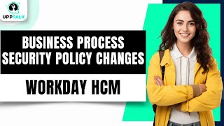 Workday Business Process Security Policy Changes | Workday Tutorial For Beginners | Upptalk Wealth