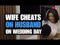 WIFE CHEATS ON HUSBAND ON HER WEDDING DAY | Moci Studios