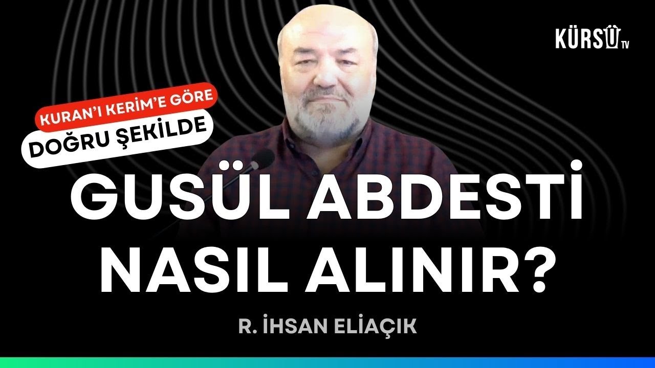 GUSÜL ABDESTİ NASIL ALINIR? DOĞRU BİLDİĞİMİZ YANLIŞLAR NELERDİR? İLAHİYATÇI İHSAN ELİAÇIK CEVAPLADI