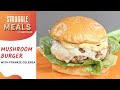 The Ultimate Juicy Mushroom Burger | Struggle Meals