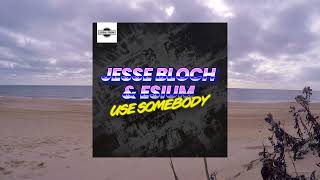 Jesse Bloch & Esium - Use Somebody