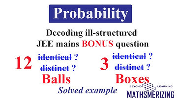 Probability | Decoding ill-structured JEE mains bonus Q | 12 identical balls in 3 identical boxes
