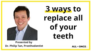 PROSTHODONTIST explains: 3 ways to replace all of your teeth