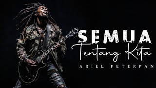 Lagu Ini Selalu Sedih Ketika Ada Perpisah 😭 SEMUA TENTANG KITA - Peterpan Versi Terbaru Super Gahar!