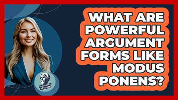What Are Powerful Argument Forms Like Modus Ponens? - Philosophy Beyond