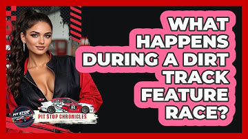 What Happens During A Dirt Track Feature Race? - Pit Stop Chronicles