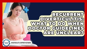 Recurrent Diverticulitis: What To Do When Doctor Guidelines Are Unclear?