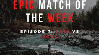 Epic Match of the Week | Episode 6 | Cats vs Dogs | Giveaway in Video!