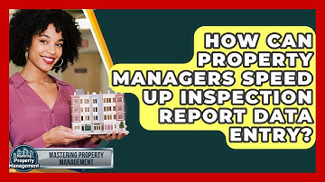 How Can Property Managers Speed Up Inspection Report Data Entry? - Mastering Property Management