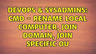 DevOps & SysAdmins: CMD - Rename Local Computer, Join Domain, Join Specific OU (2 Solutions!!)